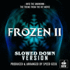  Frozen 2: Into The Unknown - Male Rock Version- Slowed Down Version
