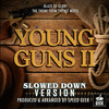  Young Guns II: Blaze Of Glory - Slowed Down Version