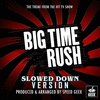  Big Time Rush Main Theme - Slowed Down Version