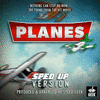  Planes: Nothing Can Stop Me Now - Sped-Up Version