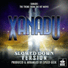  Xanadu - Slowed Down Version