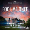  Fool Me Once: Inside - Slowed Down Version