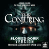 The Conjuring: London Calling - Slowed Down Version
