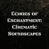  Echoes of Enchantment: Cinematic Soundscapes