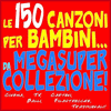 Le 150 Canzoni per bambini da... MegaSuper Collezione!